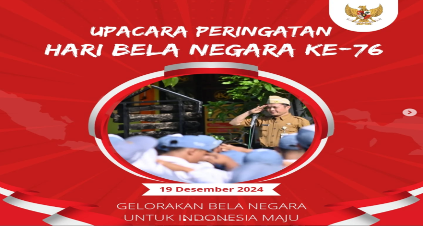 Upacara Peringatan Hari Bela Negara Ke-76 dengan Tema Gelorakan Bela Negara untuk Indonesia Maju.